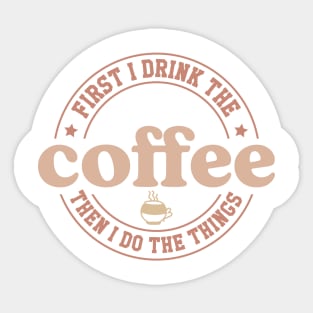 FIRST DRINK COFFEE THEN I DO THINGS Funny Coffee Quote Hilarious Sayings Humor Gift Sticker